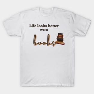 Life Looks Better With Books T-Shirt